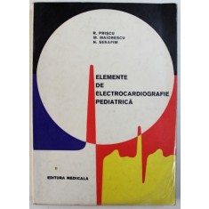 ELEMENTE DE ELECTROCARDIOGRAFIE PEDIATRICA de R. PRISCU ..N. SERAFIM , 1971 , COPERTA UZATA