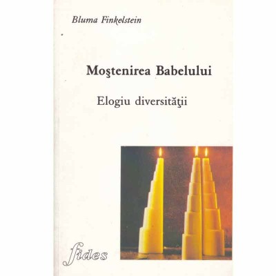Bluma Finkelstein - Mostenirea Babelului. Elogiul diversitatii - 133288 foto