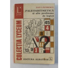 PALEOARITMETICA SI ALTE PROBLEME DE LOGICA de DAN LAZARESCU , 1981