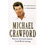 Michael Crawford - Parcel Arrived Safely: Tied With String - My Autobiography - 110091