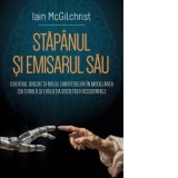 Stapanul si emisarul sau Creierul divizat si rolul emisferelor in modelarea culturala si evolutia societatii occidentale - Iain McGilchrist, Roberta-C