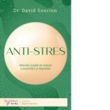 Anti-stres. Metoda simpla de tratare a anxietatii si depresiei - Ana-Maria Datcu, David Gourion