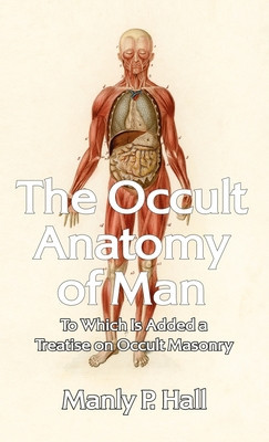 Occult Anatomy of Man: To Which Is Added a Treatise on Occult Masonry Paperback foto