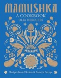 Mamushka: Recipes from Ukraine and Eastern Europe