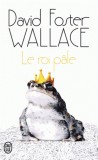 Le roi pale | David Foster Wallace, J&#039;ai Lu