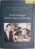 Martin Heidegger. Adevarul despre Caietele Negre &ndash; Friedrich-Wilhelm von Herrmann, Francesco Alfieri