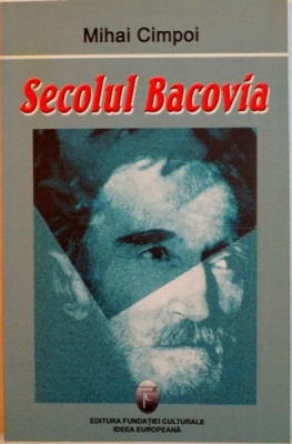 SECOLUL BACOVIA, STANTE CRITICE DESPRE MARGINEA EXISTENTEI de MIHAI CIMPOI, 2005 foto