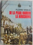 De la Pearl Harbor la Hiroshima - Florin Vasiliu - Carte Istorie, Stiinta