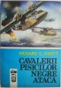 Cavalerii Pisicilor Negre Ataca - Richard C. Knott - Carte Istorie