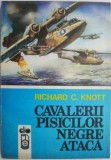 Cavalerii Pisicilor Negre Ataca - Richard C. Knott - Carte Istorie