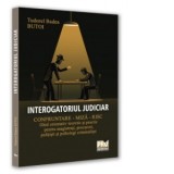 Interogatoriul judiciar. Confruntare - miza - risc. Ghid orientativ teoretic si practic pentru magistrati, procurori, politisti si psihologi criminali