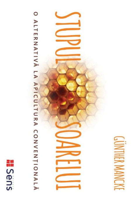 Stupul Soarelui. O alternativa la apicultura conventionala &ndash; Gunther Mancke