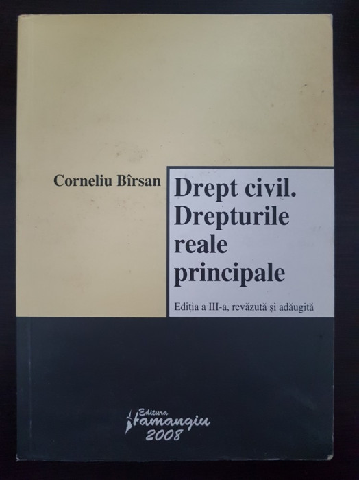 DREPT CIVIL. DREPTURILE REALE PRINCIPALE - Corneliu Birsan (editia a III-a)