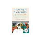 Mother Emanuel: Two Centuries of Race, Resistance, and Forgiveness in One Charleston Church