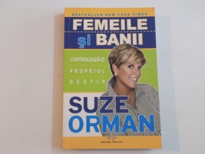 FEMEILE SI BANII , CONTROLEAZA-TI PROPRIUL DESTIN de SUZE ORMAN 2009 foto