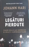 LEGATURI PIERDUTE. CAUZE REALE ALE DEPRESIEI SI SOLUTII SURPRINZATOARE-JOHANN HARI-254108