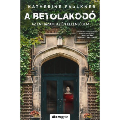A betolakod&amp;oacute; - Az &amp;eacute;n h&amp;aacute;zam, az &amp;eacute;n ellens&amp;eacute;gem - Katherine Faulkner foto