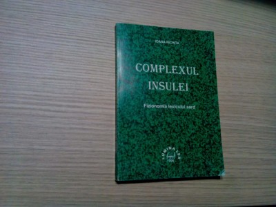 COMPLEXUL INSULEI - Fizionomia Lexicului SARD - Ioana Nichita - 1998, 246 p. foto