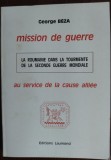 GEORGE BEZA-MISSION DE GUERRE AU SERVICE DE LA CAUSE ALLIEE:ROMANIA WW2/PARIS&#039;77