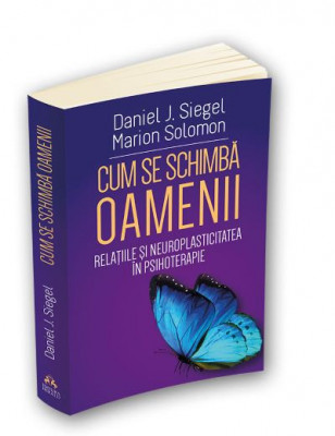 Cum se schimba oamenii &amp;ndash; Daniel J. Siegel, Marion Solomon foto