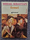 Femei - Mihail Sebastian, 1992, 116 pagini, stare buna