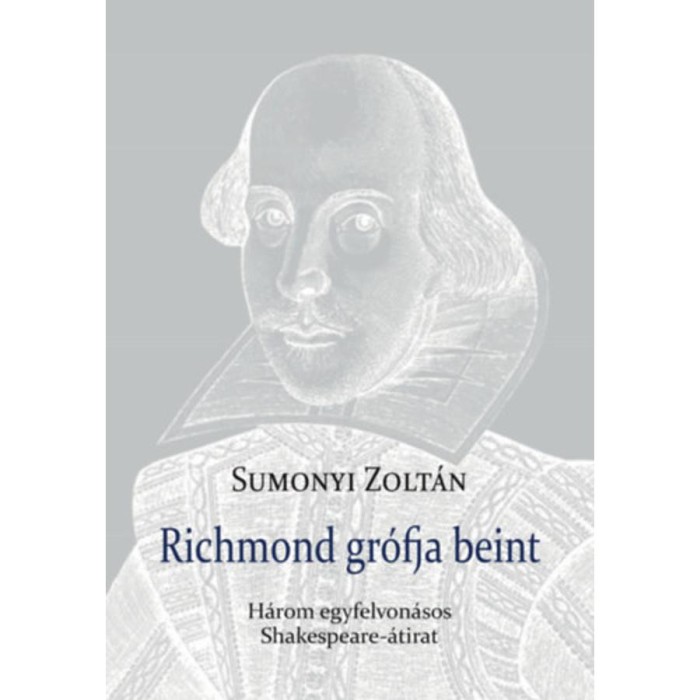 Richmond gr&oacute;fja beint - H&aacute;rom egyfelvon&aacute;sos Shakespeare-&aacute;tirat - Sumonyi Zolt&aacute;n
