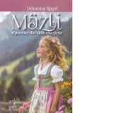 Mazli. O poveste din vaile elvetiene - Johanna Spyri, Iulia Dinu