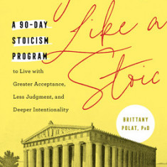 Journal Like a Stoic: A 90-Day Stoicism Program to Live with Greater Acceptance, Less Judgment, and Deeper Intentionality (Includes Teaching