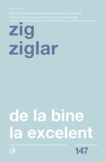 De La Bine La Excelent Ed. Ii, Zig Ziglar - Editura Curtea Veche