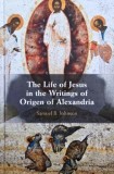 The Life of Jesus in the Writing of Origen of Alexandria - Samuel B. Johnson