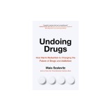 Undoing Drugs: The Untold Story of Harm Reduction and the Future of Addiction