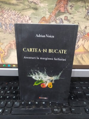 Adrian Voicu, Cartea-n bucate. Aventuri la marginea farfuriei, editura Eikon, București, circa 2010, 090 foto