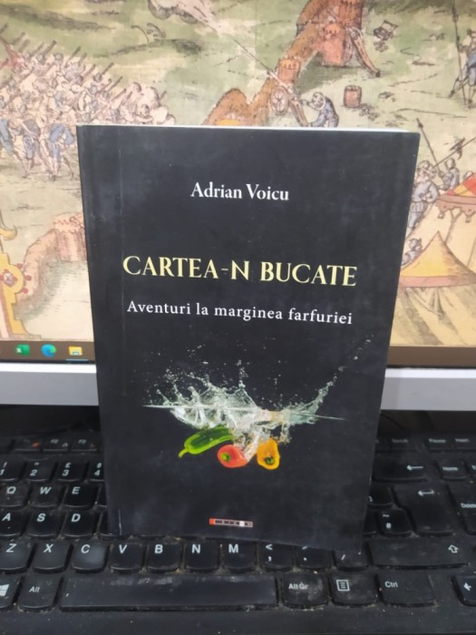 Adrian Voicu, Cartea-n bucate. Aventuri la marginea farfuriei, editura Eikon, București, circa 2010, 090
