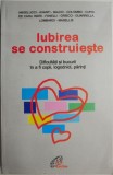 Cumpara ieftin Iubirea se construieste. Dificultati si bucurii in a fi copii, logodnici, parinti &ndash; Angelucci, Avanti, Baldo, Colombo