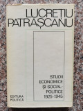 Studii Economice Si Social-politice 1925-1945 - Lucretiu Patrascanu ,553677