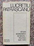 Cumpara ieftin Studii Economice Si Social-politice 1925-1945 - Lucretiu Patrascanu , B404