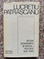 Studii Economice Si Social-politice 1925-1945 - Lucretiu Patrascanu , B404