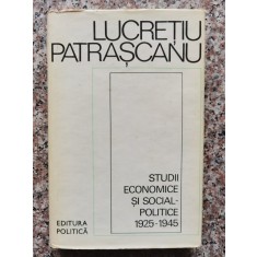 Studii Economice Si Social-politice 1925-1945 - Lucretiu Patrascanu , B404