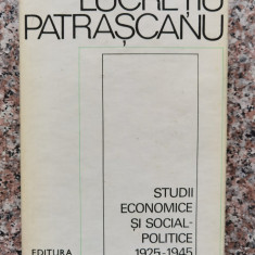 Studii Economice Si Social-politice 1925-1945 - Lucretiu Patrascanu ,553677