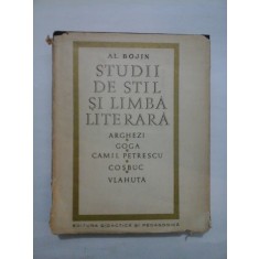 STUDII DE STIL SI LIMBA LITERARA ARGHEZI * GOGA * CAMIL PETRESCU * COSBUC * VLAHUTA - AL. BOJIN