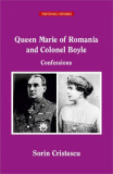 Queen Marie of Romania and Colonel Boyle. Confessions - Sorin Cristescu