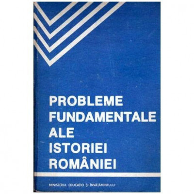 - Probleme fundamentale ale istoriei Romaniei - manual si crestomatie - 104540 foto