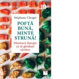 Pofta buna, minte struna! Mananca destept, ca sa gandesti sanatos