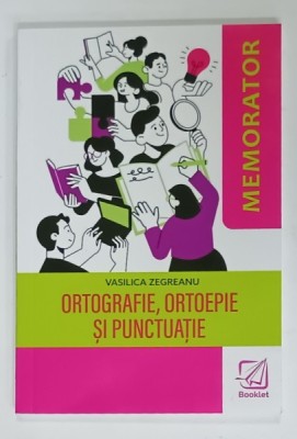 ORTOGRAFIE , ORTOEPIE SI PUNCTUATIE , MEMORATOR de VASILICA ZEGREANU , 2023 foto