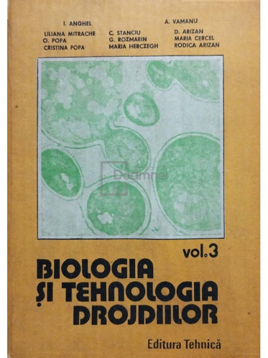 I. Anghel - Biologia si tehnologia drojdiilor (editia 1993)
