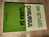 Cumpara ieftin Dan Setlacec - Chirurgul si lumea sa (Editura Albatros, 2004)