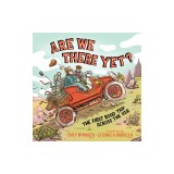 Are We There Yet?: The First Road Trip Across the USA