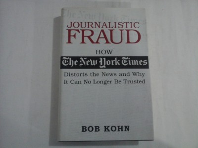 JOURNALISTIC FRAUD - HOW THE NEW YORK GIMES - DISTORTS THE NEWS AND WHY IT CAN NO LONGER BE TRUSTED - BOB KOHN foto
