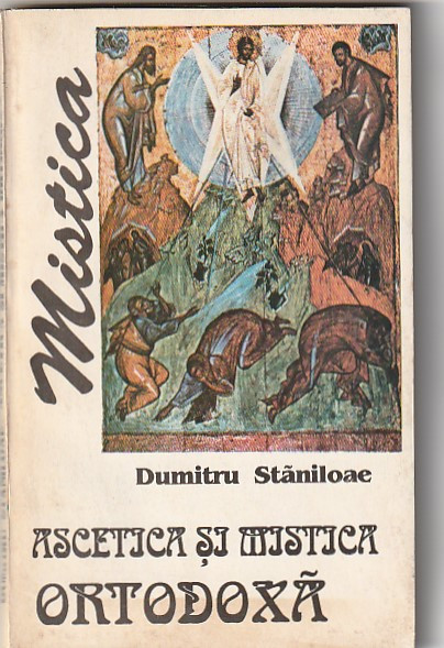 DUMITRU STANILOAE - ASCETICA SI MISTICA ORTODOXA. VOLUMUL II MISTICA