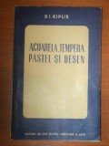ACUARELA, TEMPERA, PASTEL SI DESEN de D.I. KIPLIK